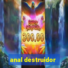 anal destruidor